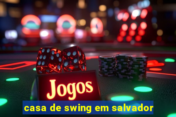 casa de swing em salvador